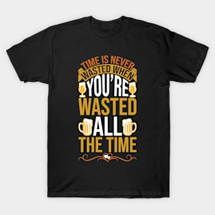 Time Is Never Wasted When You re Wasted All The Time T Shirt For Women Men T-Shirt